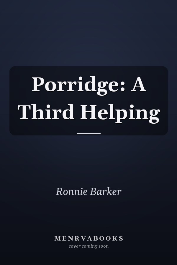 Porridge: A Third Helping