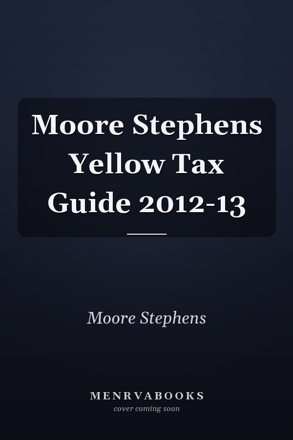 Moore Stephens Yellow Tax Guide 2012-13