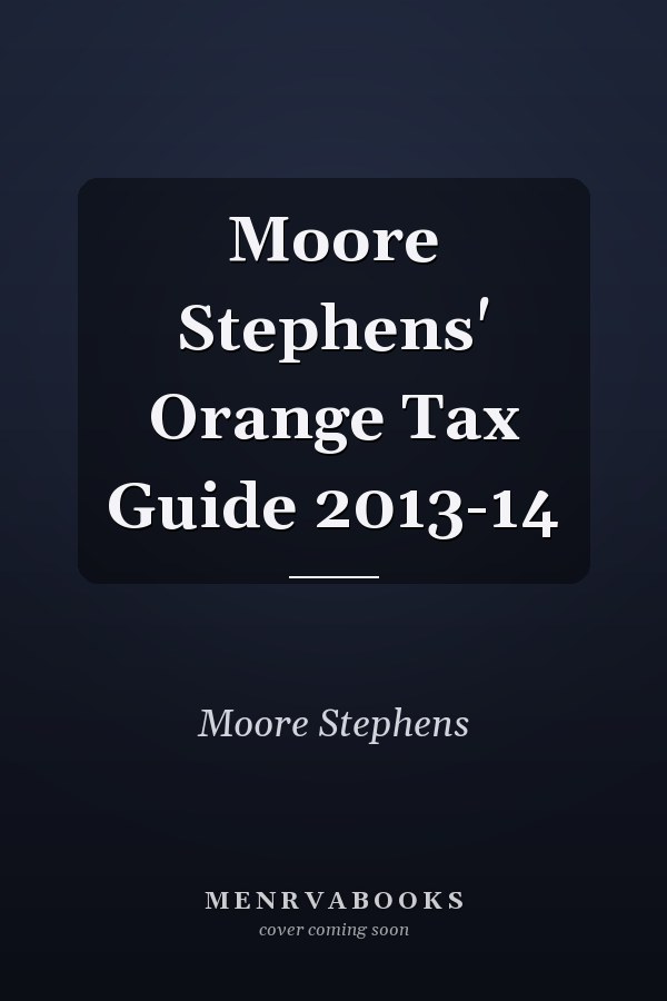 Moore Stephens' Orange Tax Guide 2013-14