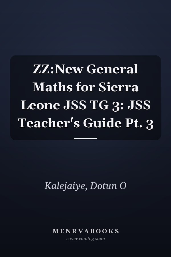 ZZ:New General Maths for Sierra Leone JSS TG 3: JSS Teacher's Guide Pt. 3