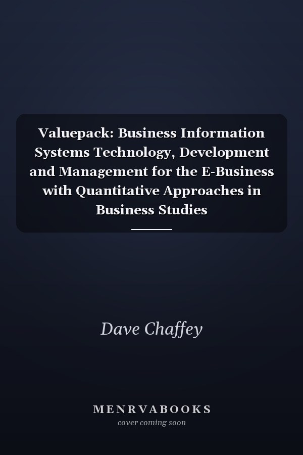 Valuepack: Business Information Systems Technology, Development and Management for the E-Business with Quantitative Approaches in Business Studies