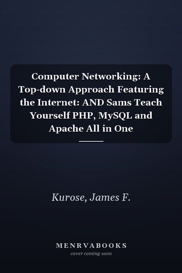 Computer Networking: A Top-down Approach Featuring the Internet: AND Sams Teach Yourself PHP, MySQL and Apache All in One