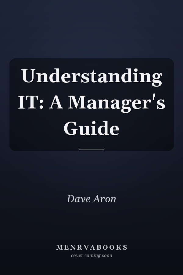 Understanding IT: A Manager's Guide