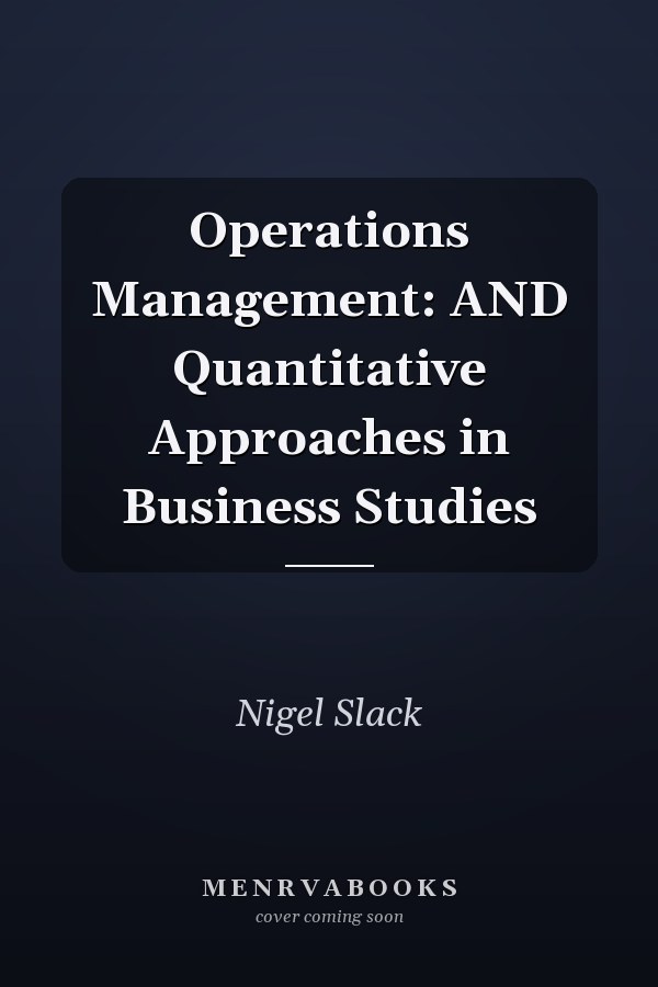 Operations Management: AND Quantitative Approaches in Business Studies