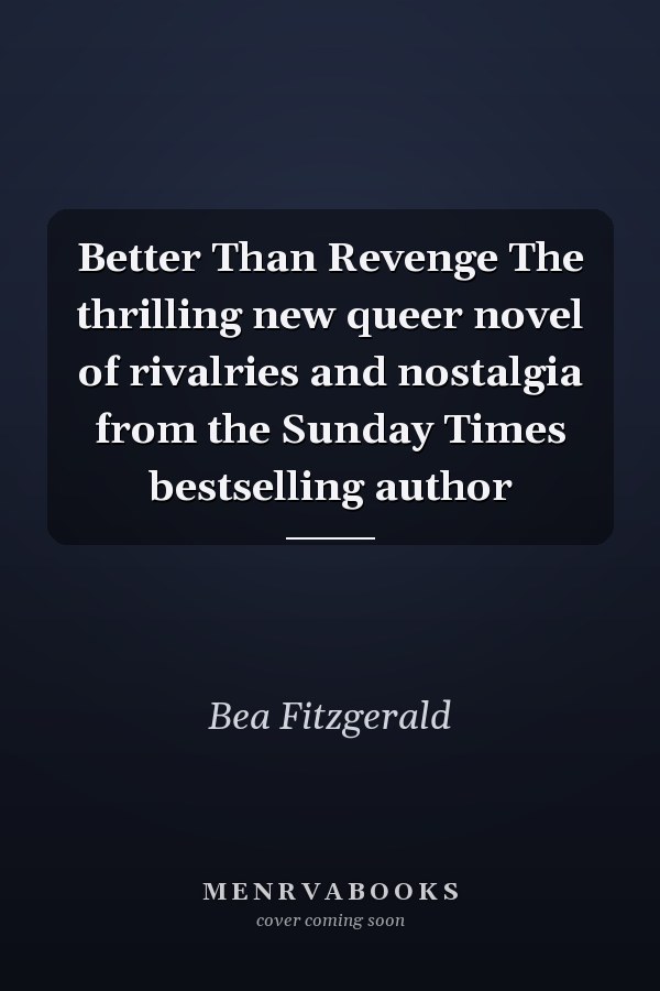 Better Than Revenge The thrilling new queer novel of rivalries and nostalgia from the Sunday Times bestselling author