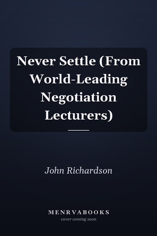 Never Settle (From World-Leading Negotiation Lecturers)
