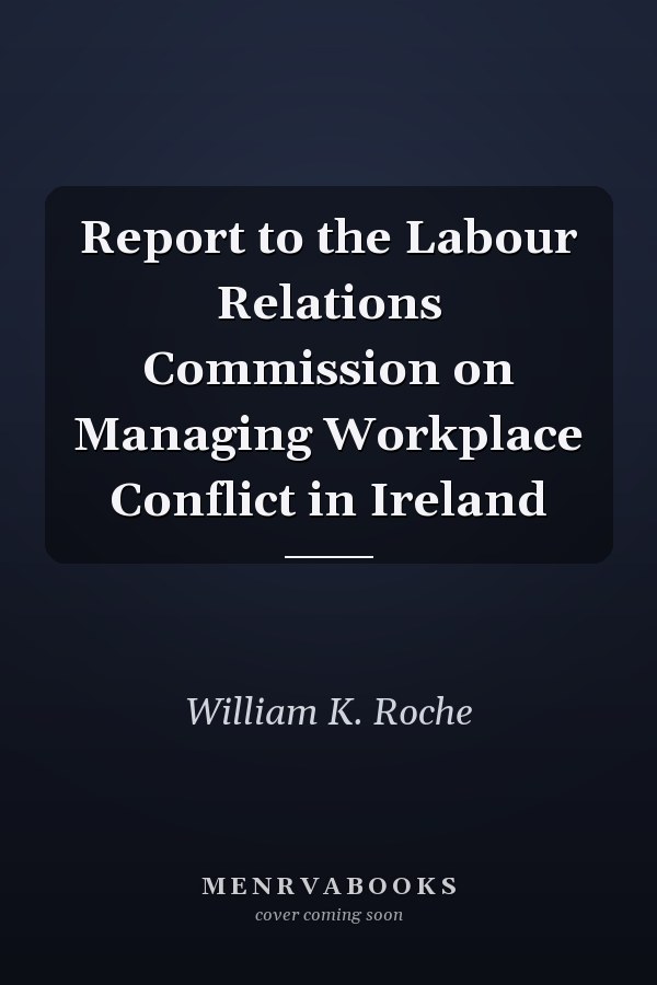 Report to the Labour Relations Commission on Managing Workplace Conflict in Ireland