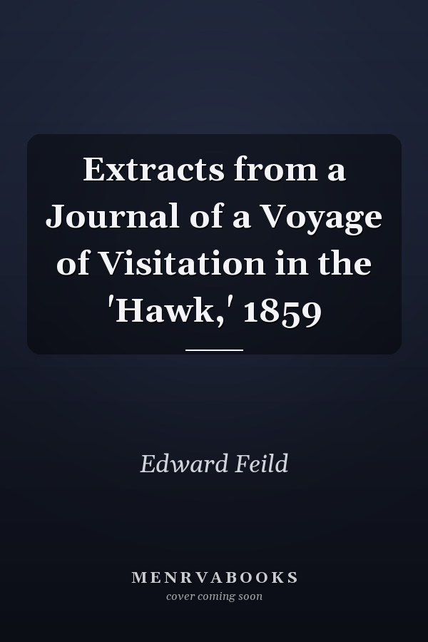 Extracts from a Journal of a Voyage of Visitation in the 'Hawk,' 1859