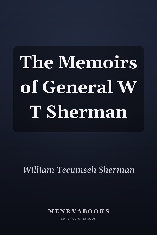 The Memoirs of General W T Sherman