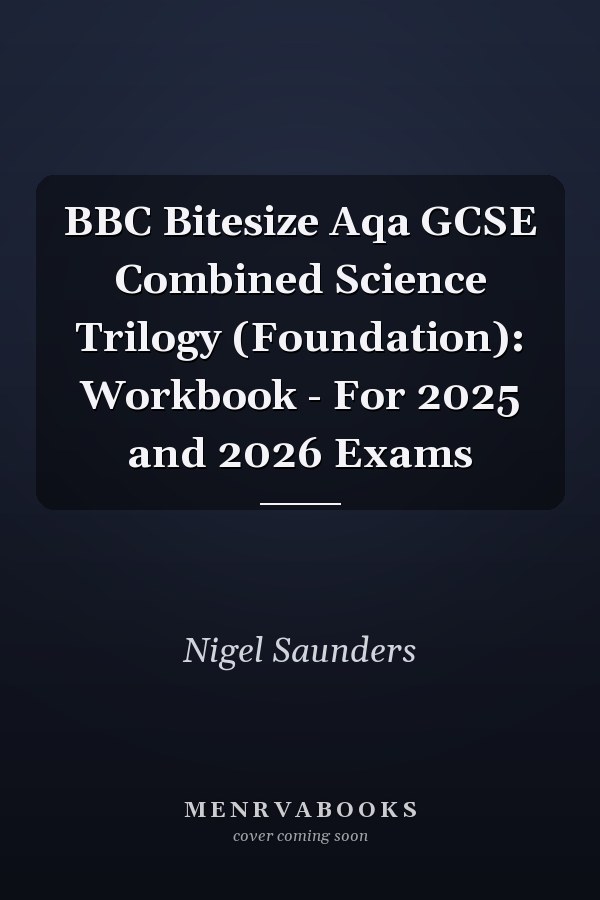 BBC Bitesize Aqa GCSE Combined Science Trilogy (Foundation): Workbook - For 2025 and 2026 Exams