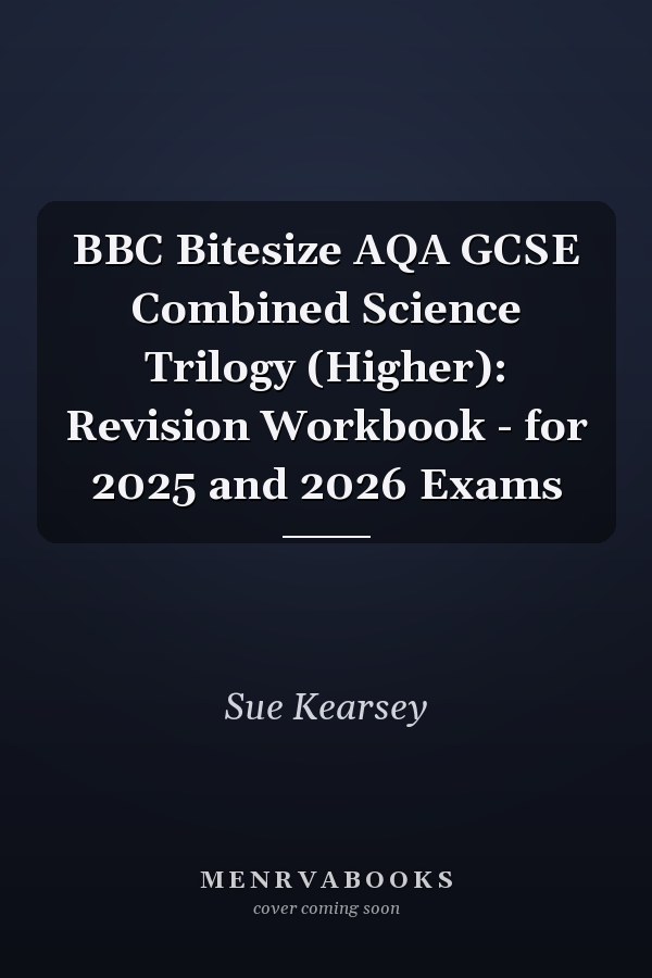 BBC Bitesize AQA GCSE Combined Science Trilogy (Higher): Revision Workbook - for 2025 and 2026 Exams