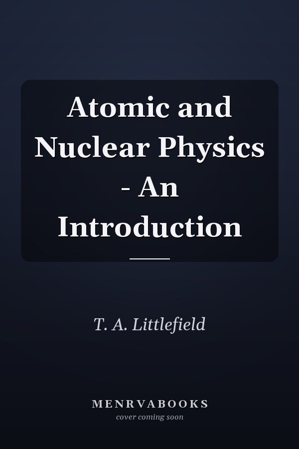 Atomic and Nuclear Physics - An Introduction