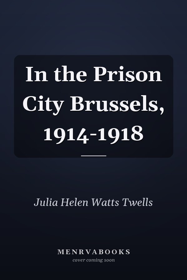 In the Prison City Brussels, 1914-1918