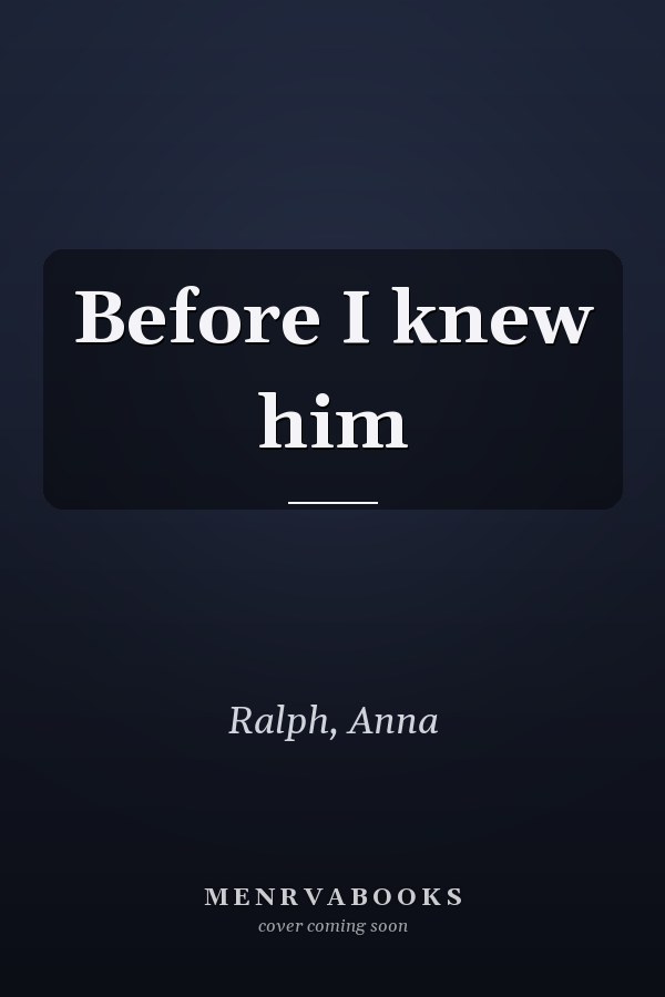 Before I knew him