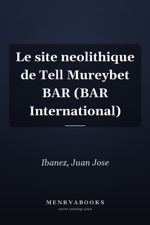 Le site neolithique de Tell Mureybet BAR (BAR International)