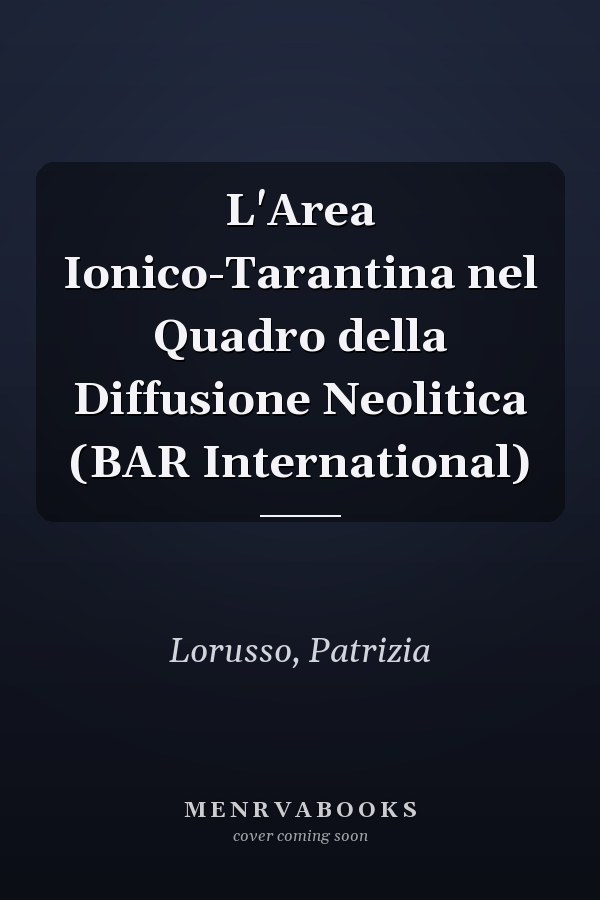 L'Area Ionico-Tarantina nel Quadro della Diffusione Neolitica (BAR International)