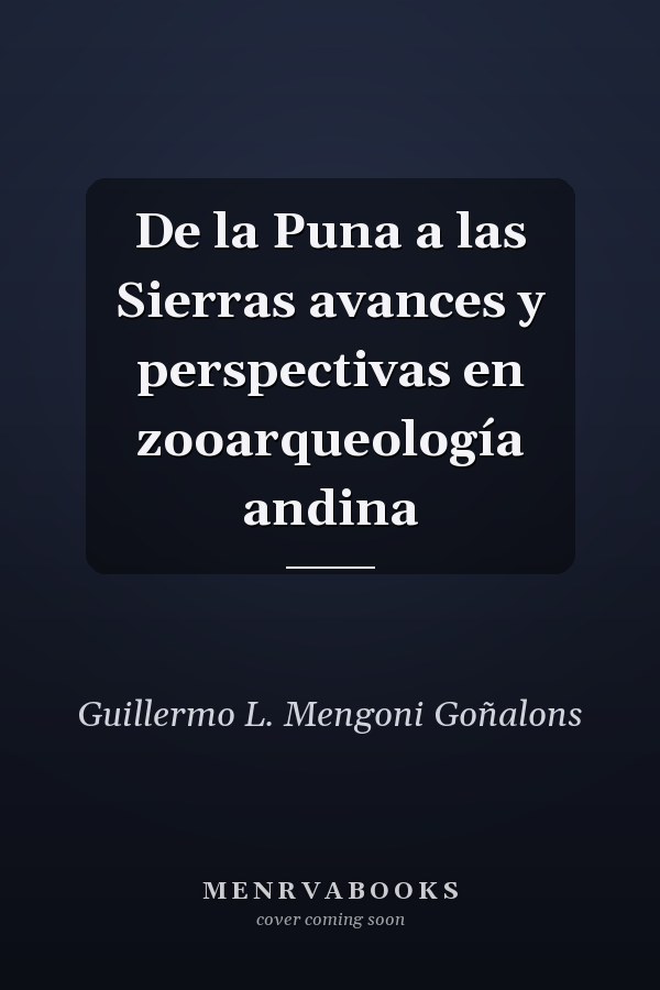 De la Puna a las Sierras avances y perspectivas en zooarqueología andina