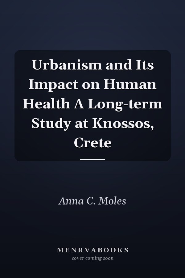 Urbanism and Its Impact on Human Health A Long-term Study at Knossos, Crete