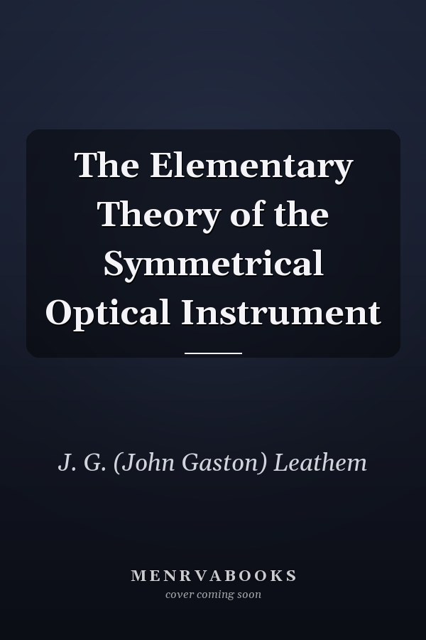 The Elementary Theory of the Symmetrical Optical Instrument