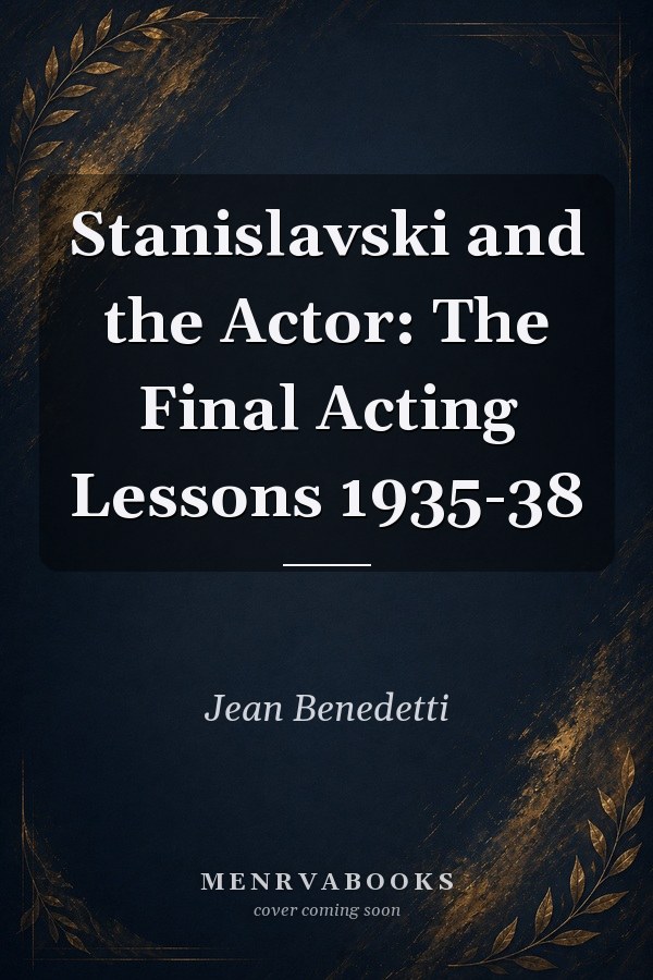 Stanislavski and the Actor: The Final Acting Lessons 1935-38
