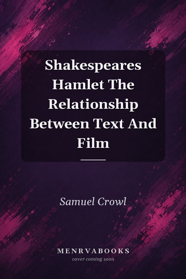 Shakespeare's Hamlet: The Relationship Between Text and Film