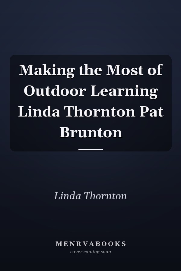 Making the Most of Outdoor Learning Linda Thornton Pat Brunton