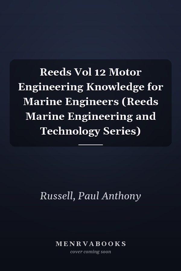 Reeds Vol 12 Motor Engineering Knowledge for Marine Engineers (Reeds Marine Engineering and Technology Series)