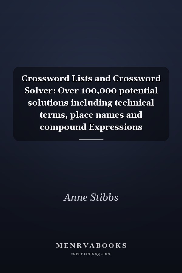 Crossword Lists and Crossword Solver: Over 100,000 potential solutions including technical terms, place names and compound Expressions