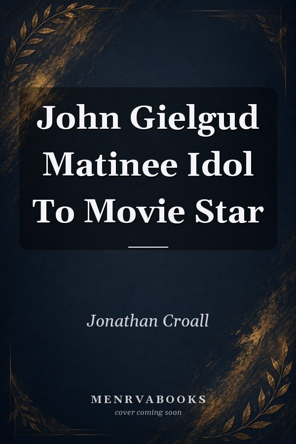 John Gielgud Matinee Idol To Movie Star