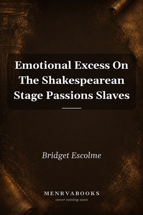 Emotional Excess on the Shakespearean Stage