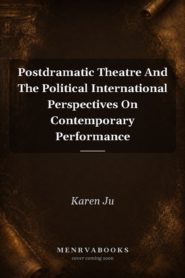 Postdramatic Theatre and the Political: International Perspectives on Contemporary Performance