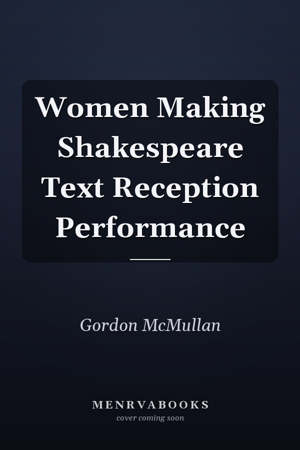 Women Making Shakespeare Text Reception Performance