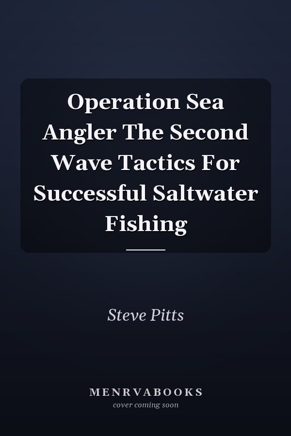 Operation Sea Angler The Second Wave Tactics For Successful Saltwater Fishing