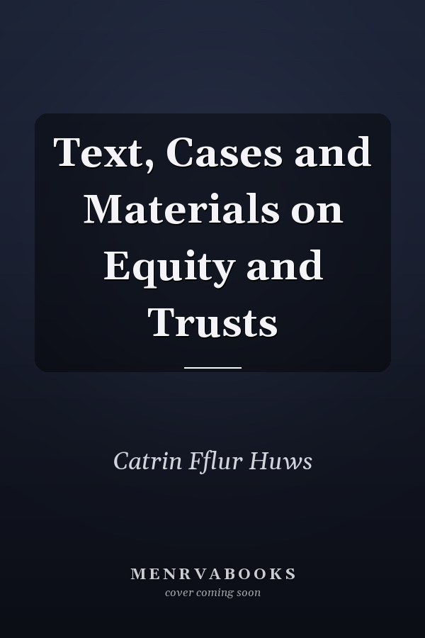 Text, Cases and Materials on Equity and Trusts