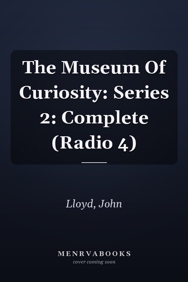The Museum Of Curiosity: Series 2: Complete (Radio 4)