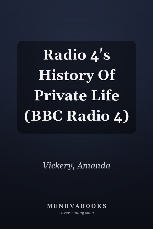 Radio 4's History Of Private Life (BBC Radio 4)