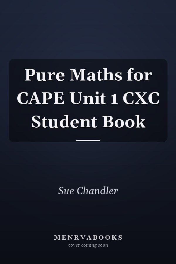 Pure Maths for CAPE Unit 1 CXC Student Book