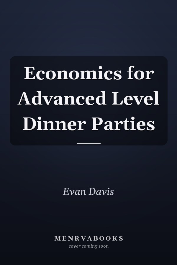 Economics for Advanced Level Dinner Parties