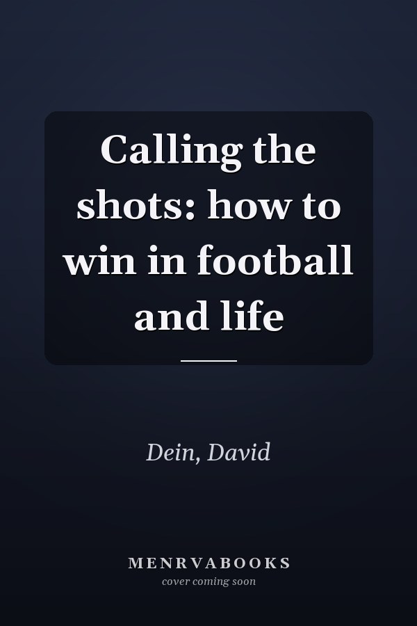 Calling the shots: how to win in football and life