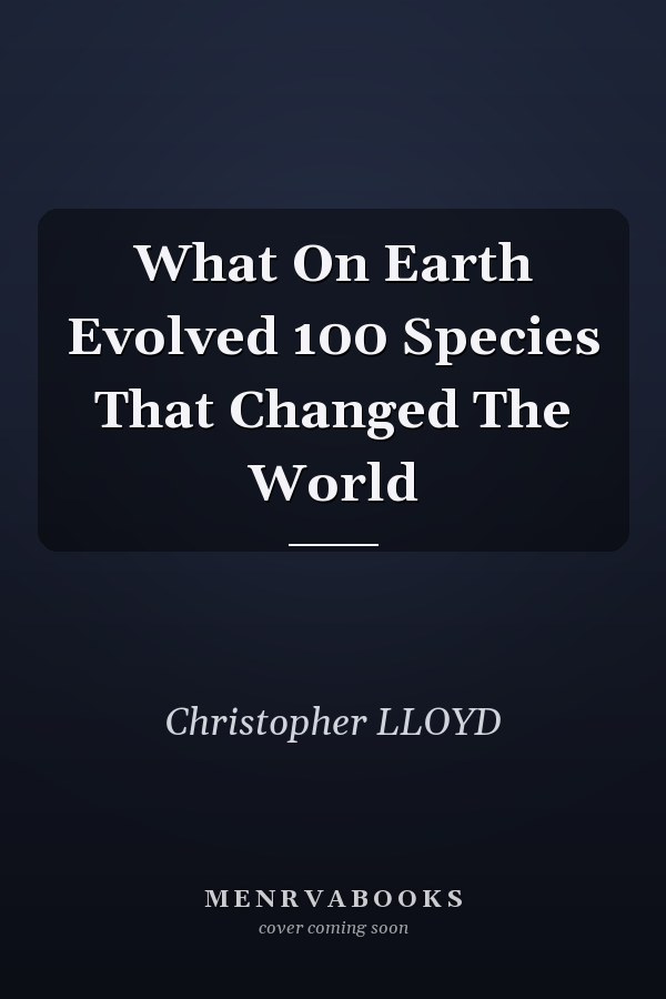 What On Earth Evolved 100 Species That Changed The World