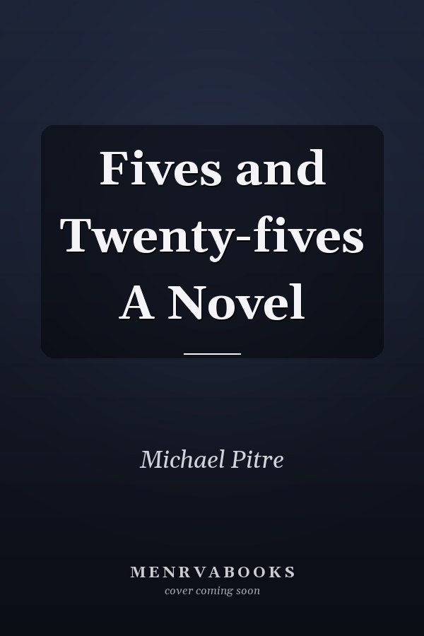 Fives and Twenty-fives A Novel