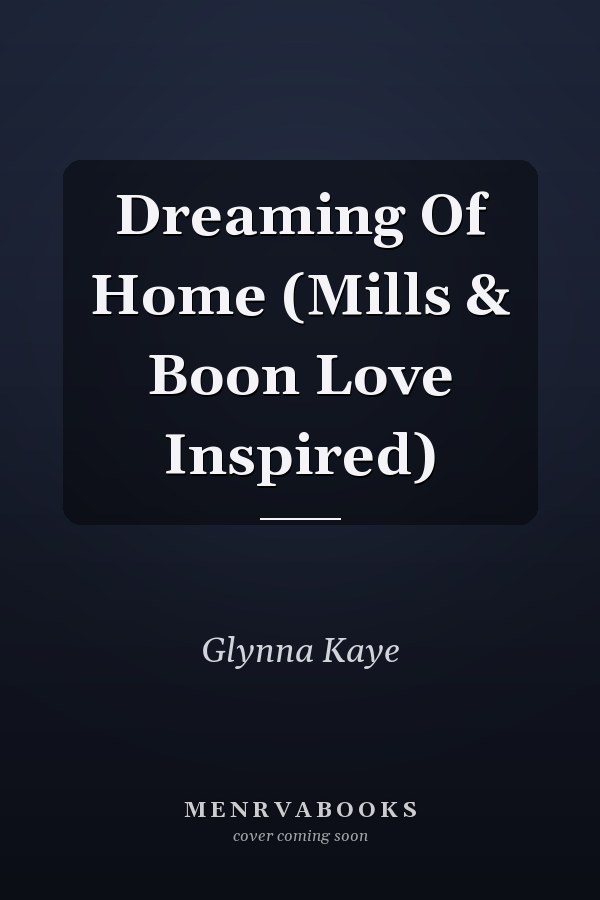 Dreaming Of Home (Mills & Boon Love Inspired)