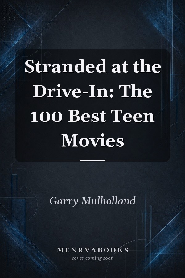Stranded at the Drive-In: The 100 Best Teen Movies