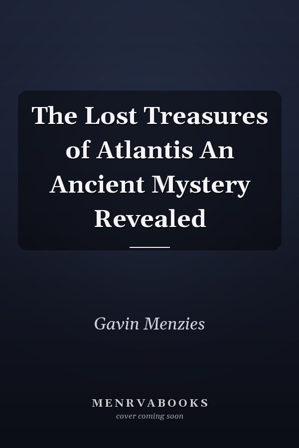 The Lost Treasures of Atlantis An Ancient Mystery Revealed