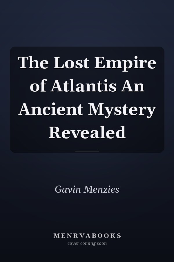 The Lost Empire of Atlantis An Ancient Mystery Revealed