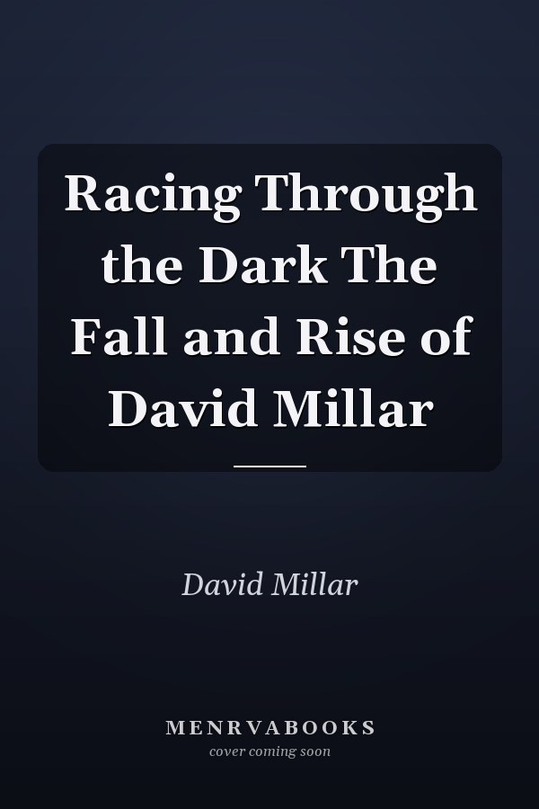 Racing Through the Dark The Fall and Rise of David Millar
