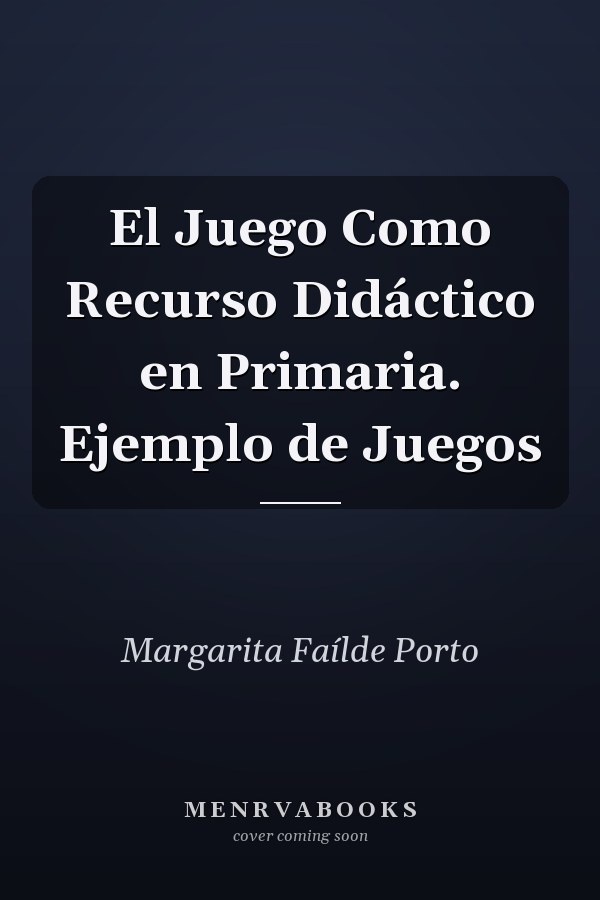 El Juego Como Recurso Didáctico en Primaria. Ejemplo de Juegos
