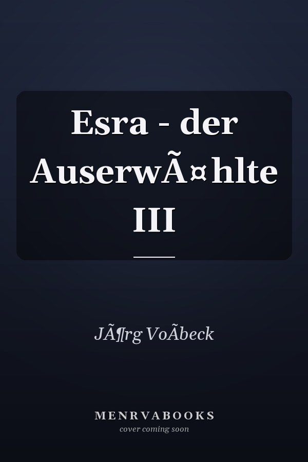 Esra - der AuserwÃ¤hlte III