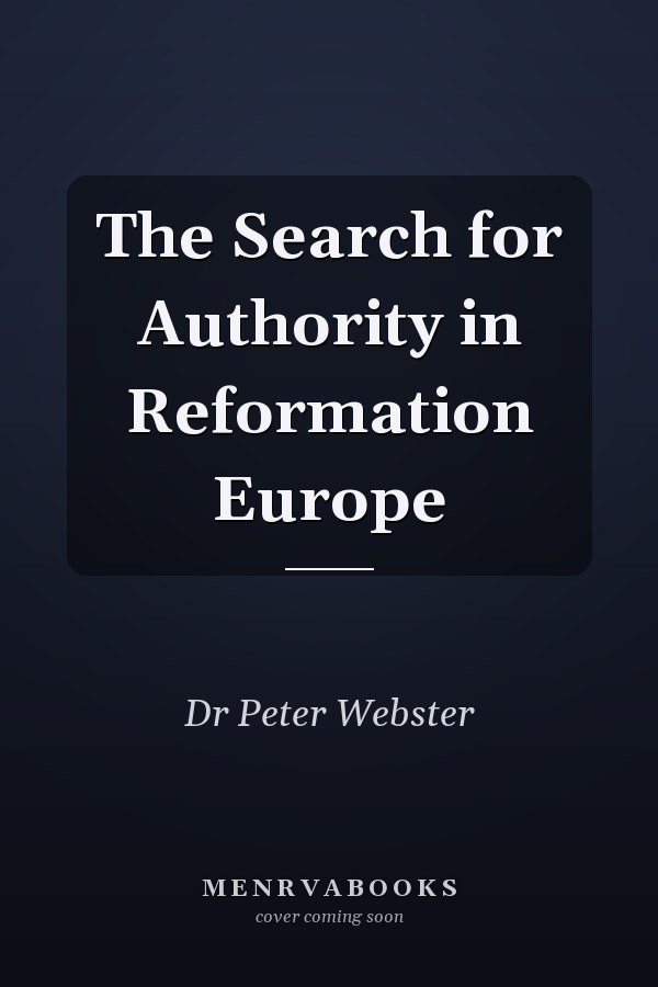 The Search for Authority in Reformation Europe