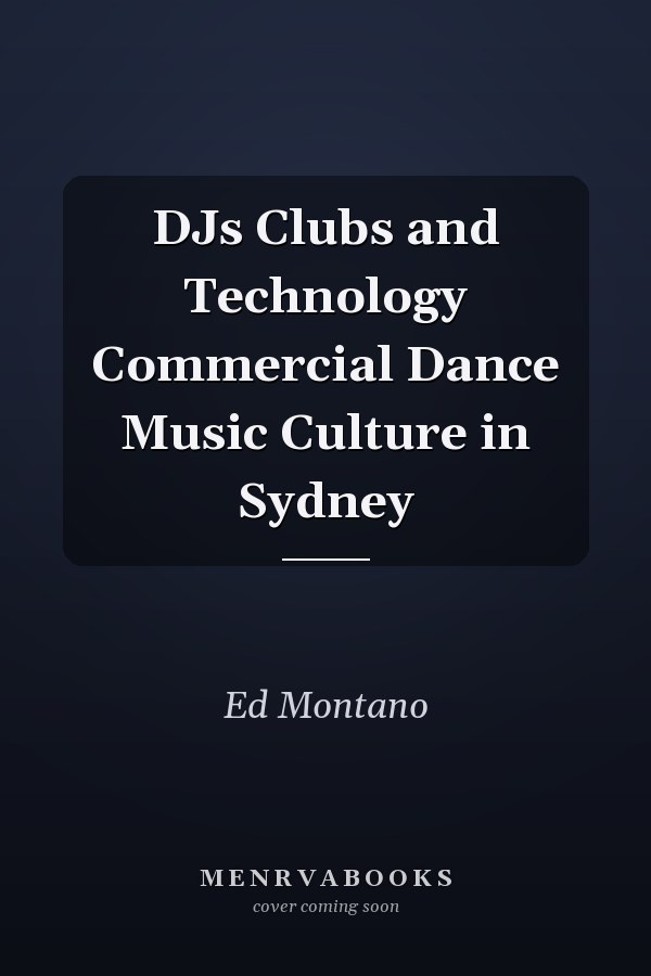DJs Clubs and Technology Commercial Dance Music Culture in Sydney